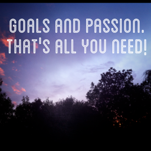 Goals and Passion!